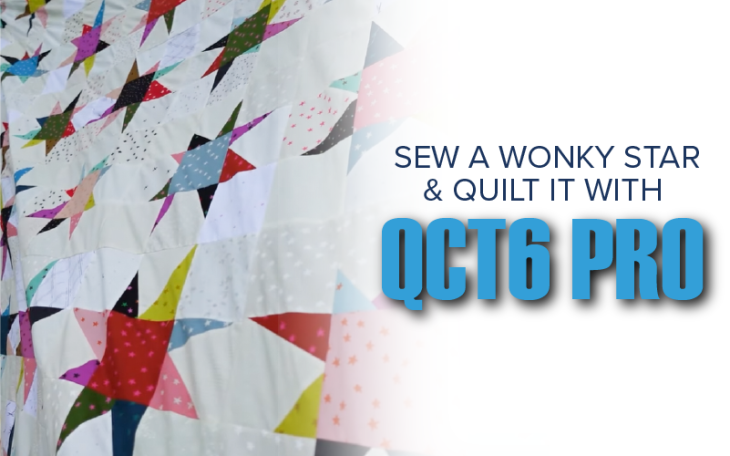 How to Sew a Wonky Star Quilt (and Quilt It with QCT6 Pro)